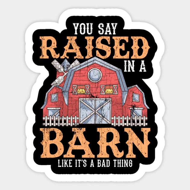 You Say Raised In A Barn Like It's A Bad Thing Sticker by theperfectpresents